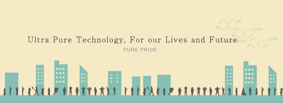 Ultra Pure Technology，For our Lives and Future